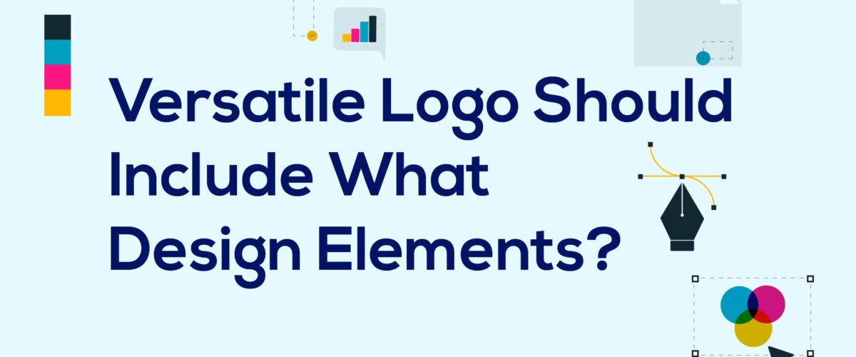 Versatile Logo Should Include What Design Elements?