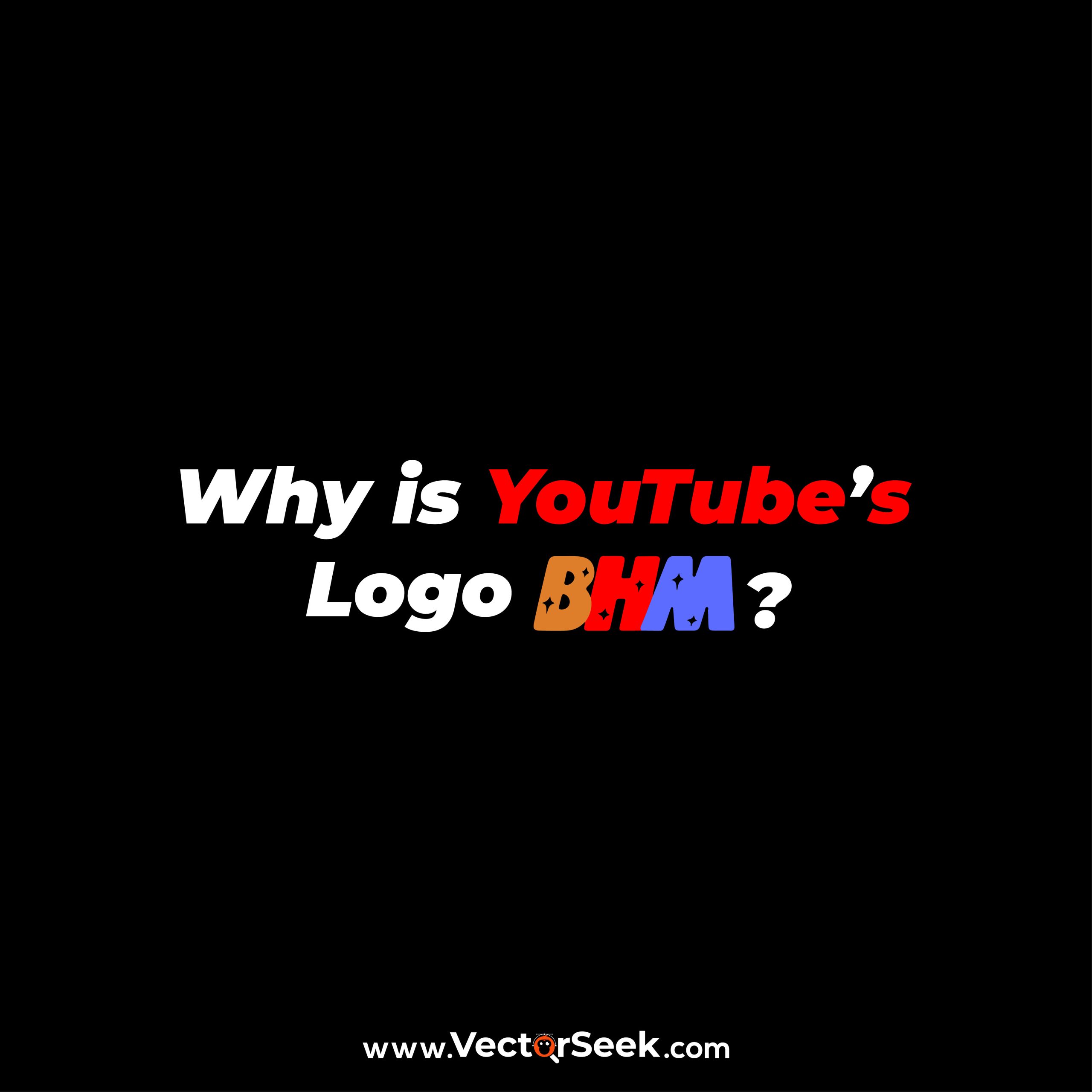 Why is Youtube's Logo BHM?