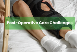 Post-Operative Care Challenges: Understanding the Fragile Phase After Surgery
