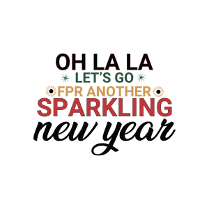 Oh La La Lets Go FPR Another Sparkling New Year