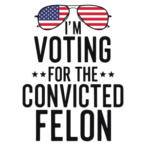 I m Voting For The Convicted Felon Logo Template