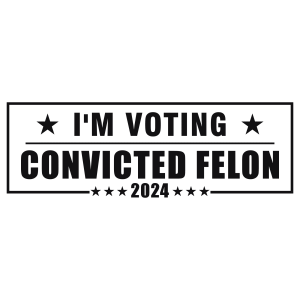I m Voting For The Convicted Felon Logo Template 4