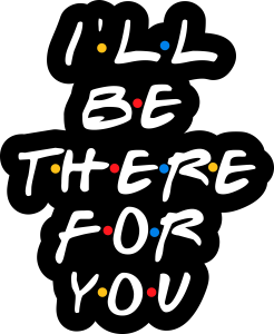 Friends I’ll Be There For You Text Vector