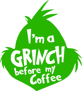 Grinch Christmas I’m a Grinch Before My Coffee Vector