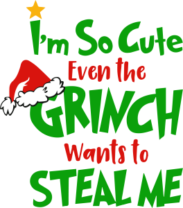 Grinch Christmas I Am So Cute Wants To Steal Me Vector